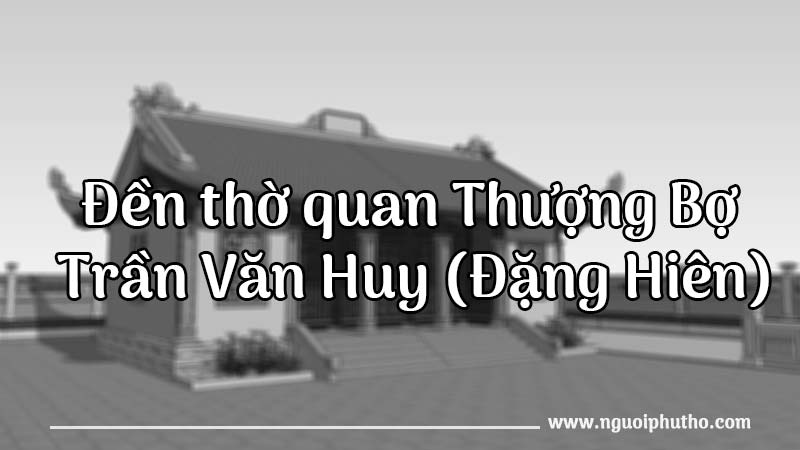 Đền thờ quan Thượng Bợ Trần Văn Huy (Đặng Hiên)