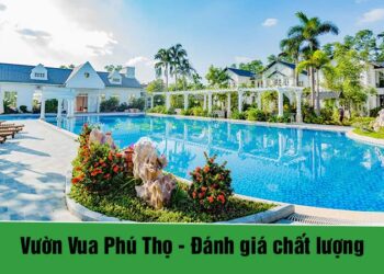 Vườn Vua Phú Thọ - Đánh giá chất lượng khu nghỉ dưỡng tốt nhất huyện Thanh Thủy, Phú Thọ