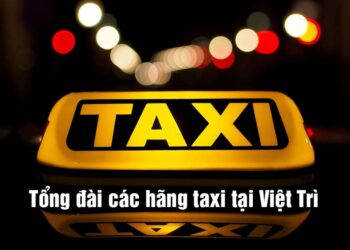 Tổng đài Taxi giá rẻ chất lượng tốt nhất Việt Trì Phú Thọ!