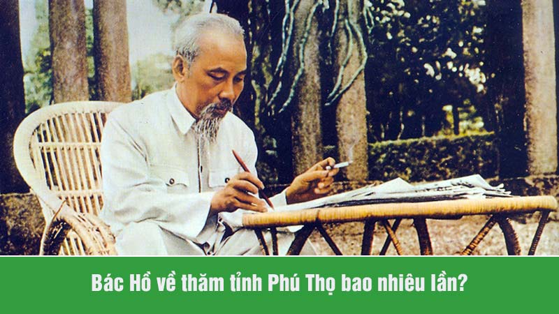 Bác Hồ 9 lần về thăm tỉnh Phú Thọ