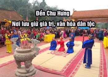 Đền Chu Hưng – Tinh hoa văn hoá, lịch sử dân tộc còn mãi nơi đây