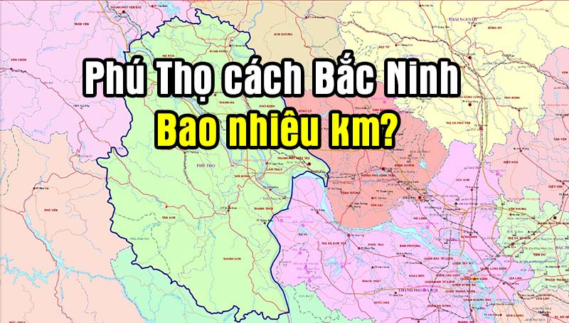 Phú Thọ cách Bắc Ninh bao nhiêu km,