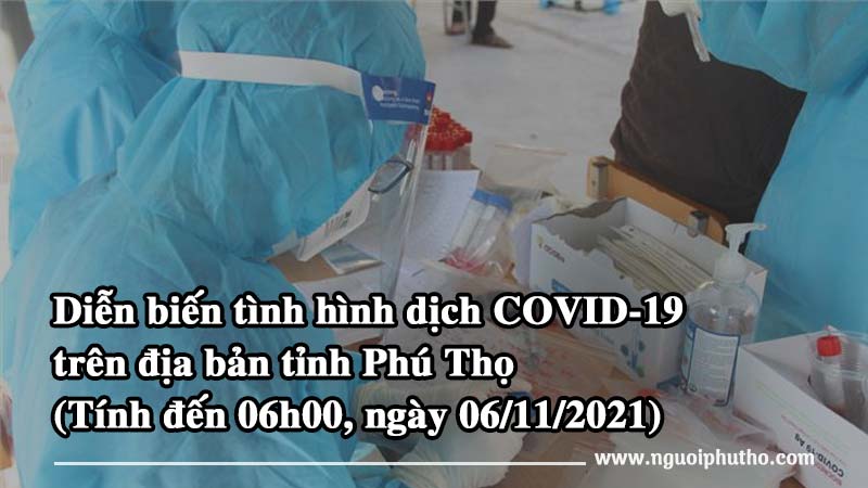 Tình hình dịch COVID-19 tại tỉnh Phú Thọ (Tính đến 06h00, ngày 06/11/2021)
