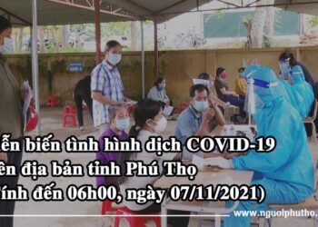 Tình hình dịch COVID-19 tại Phú Thọ (Tính đến 06h00, ngày 07/11/2021)