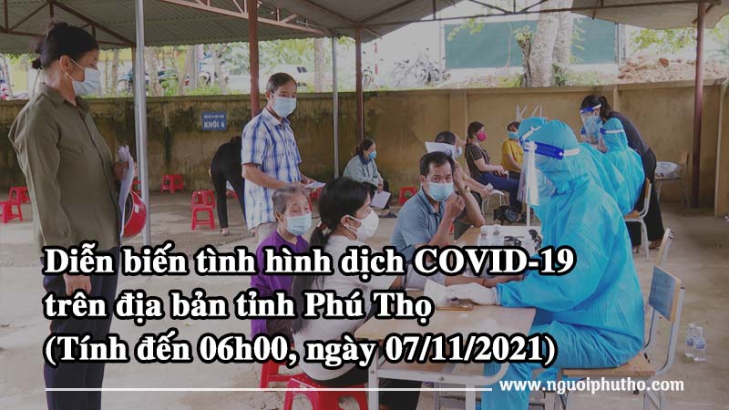 Tình hình dịch COVID-19 tại Phú Thọ (Tính đến 06h00, ngày 07/11/2021)