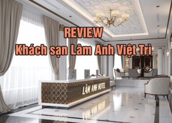 Review khách sạn Lâm Anh Việt Trì - Phú Thọ